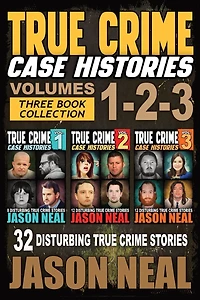 True Crime Case Histories - (Books 1, 2, & 3): 32 Disturbing Stories (3 Book Collection)