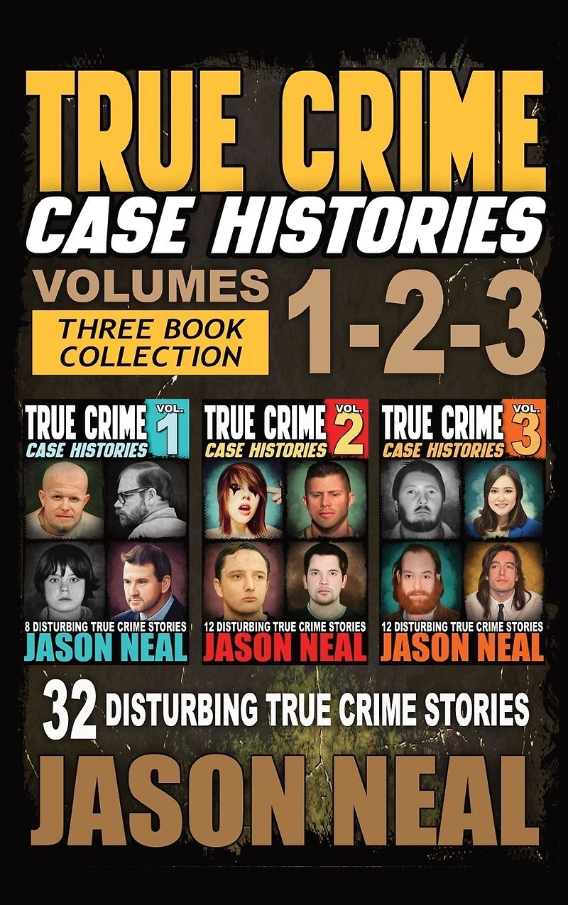 True Crime Case Histories - (Books 1, 2, & 3): 32 Disturbing Stories (3 Book Collection)