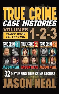 True Crime Case Histories - (Books 1, 2, & 3): 32 Disturbing Stories (3 Book Collection)