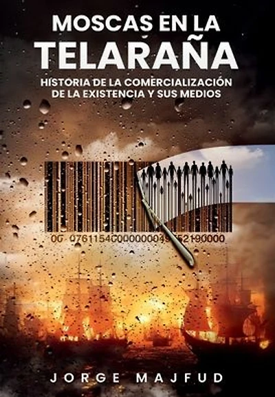 Moscas en la telaraña: Historia de la comercialización de la existencia y sus medios