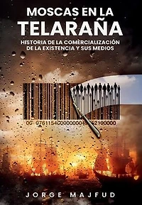 Moscas en la telaraña: Historia de la comercialización de la existencia y sus medios