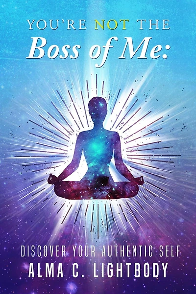 You're Not the Boss of Me: Discover Your Authentic Self