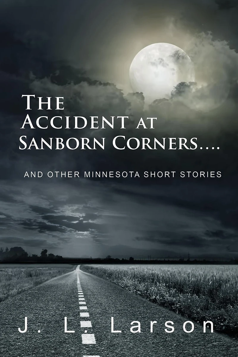 The Accident at Sanborn Corners....: And Other Minnesota Short Stories