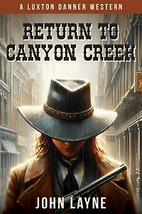 Return to Canyon Creek (Luxton Danner Westerns, #3)