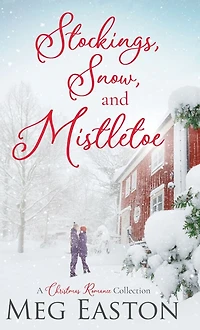Stockings, Snow, and Mistletoe: A Christmas Romance Collection