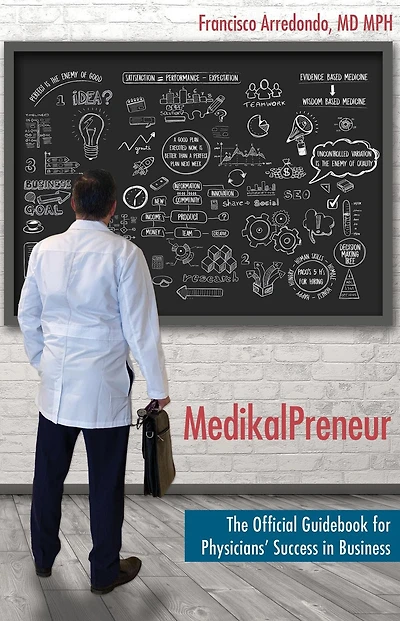 MedikalPreneur: The Official Guidebook for Physicians' Success in Business