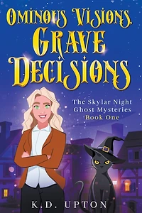 Ominous Visions, Grave Decisions (The Skylar Night Ghost Mysteries, #1)