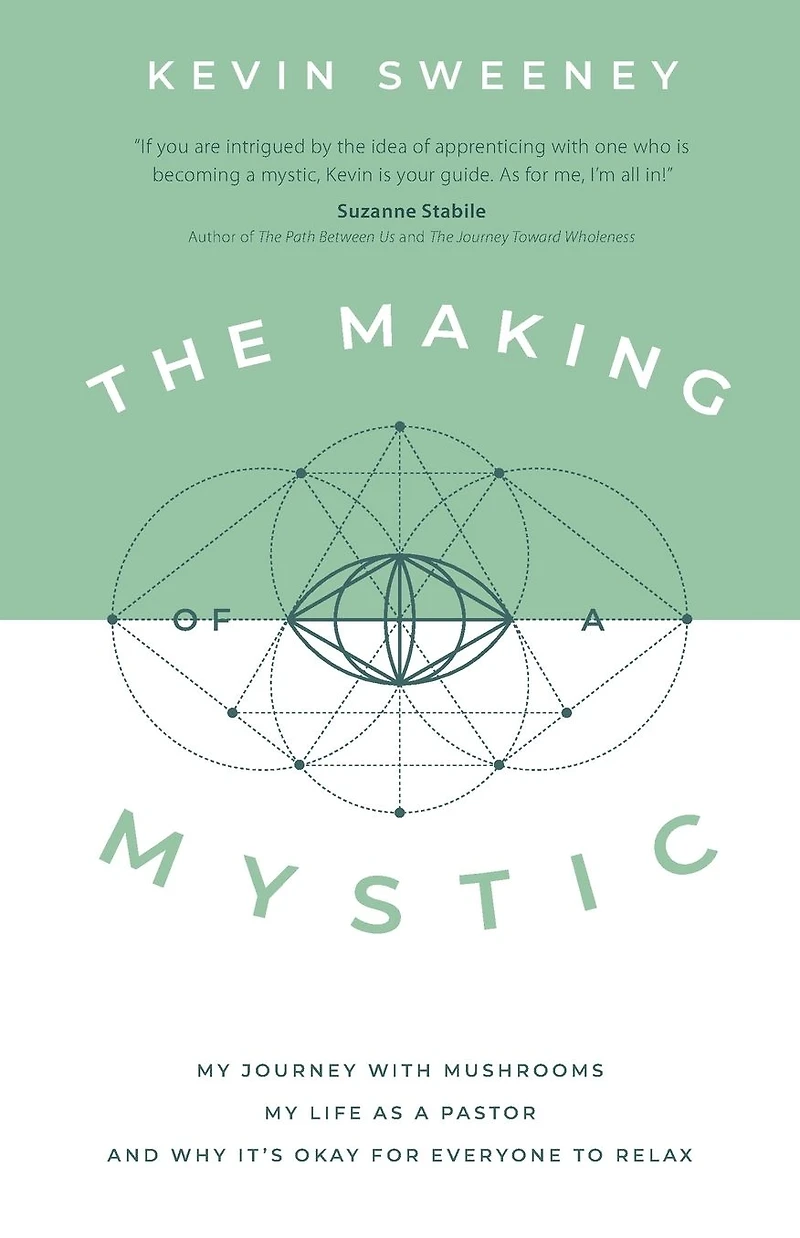 The Making of a Mystic: My Journey With Mushrooms, Life as Pastor, and Why It's Okay for Everyone to Relax