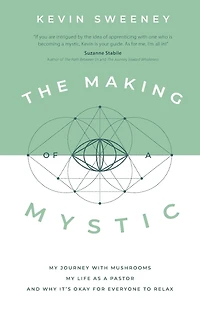 The Making of a Mystic: My Journey With Mushrooms, Life as Pastor, and Why It's Okay for Everyone to Relax