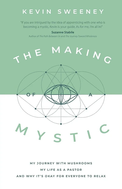 The Making of a Mystic: My Journey With Mushrooms, Life as Pastor, and Why It's Okay for Everyone to Relax