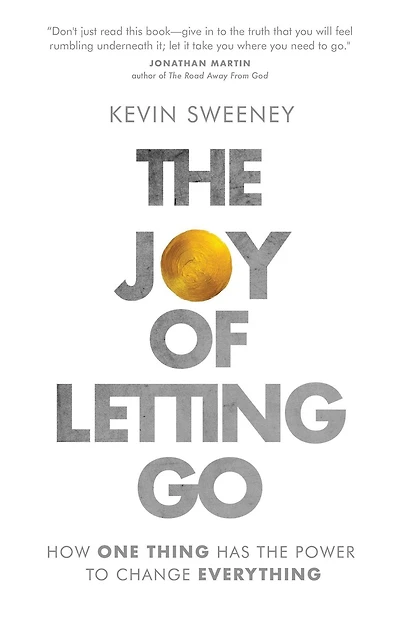 the Joy of Letting Go: How One Thing Has Power to Change Everything
