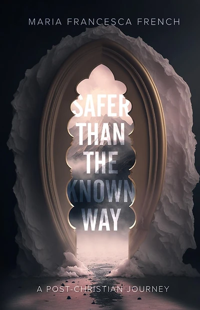 Safer than the Known Way: A Post-Christian Journey