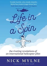 Life a Spin: The Riveting Revelations of an International Helicopter Pilot