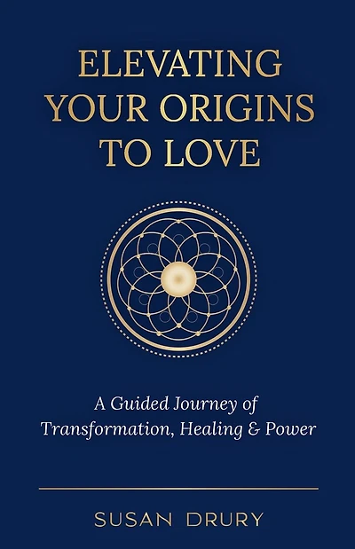 Elevating Your Origins to Love: A Guided Journey of Transformation, Healing, and Power
