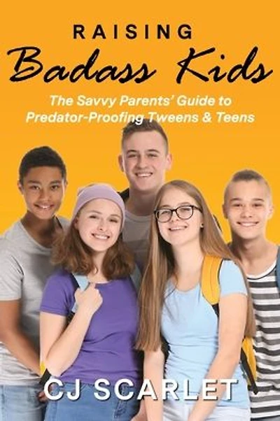 Raising Badass Kids: The Savvy Parents' Guide to Predator-Proofing Tweens & Teens