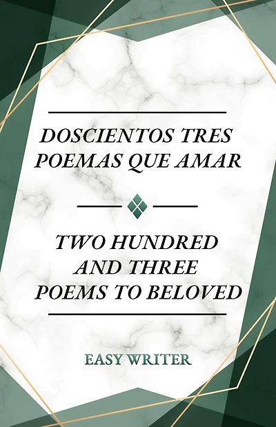 Doscientos Tres Poemas Que Amar: Two Hundred and Three Poems to Beloved