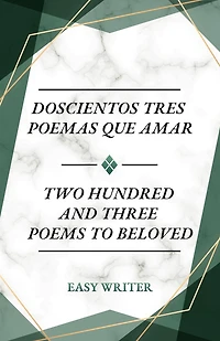 Doscientos Tres Poemas Que Amar: Two Hundred and Three Poems to Beloved