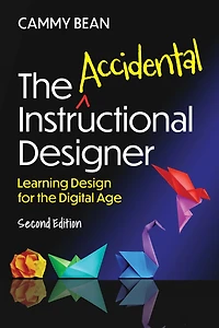 the Accidental Instructional Designer, 2nd Edition: Learning Design for Digital Age