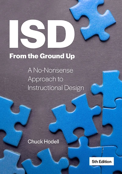 ISD From the Ground Up: A No-Nonsense Approach to Instructional Design