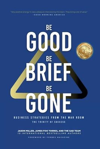 Be Good, Be Brief, Be Gone: Business Strategies From the War Room: The Trinity of Success