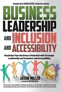 Business Leadership and Inclusion and Accessibility: Maximize Your Business's Potential with Strategic Leadership and Inclusion and Accessibility