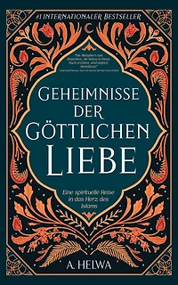 Geheimnisse der Göttlichen Liebe: Eine spirituelle Reise das Herz des Islams
