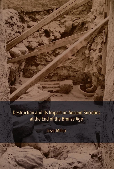 Destruction and Its Impact on Ancient Societies at the End of Bronze Age