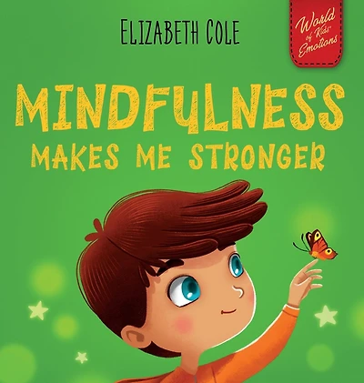 Mindfulness Makes Me Stronger: Kid's Book to Find Calm, Keep Focus and Overcome Anxiety (Children's for Boys Girls)
