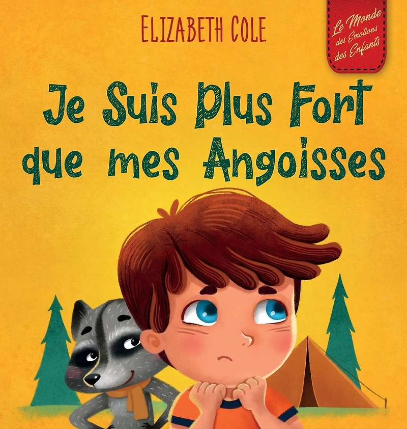Je Suis Plus Fort que mes Angoisses: un Album pour Enfants qui explique comment Surmonter les Inqui�tudes, le Stress et la Peur