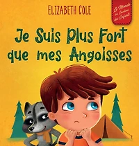 Je Suis Plus Fort que mes Angoisses: un Album pour Enfants qui explique comment Surmonter les InquiÃ¯Â¿Â½tudes, le Stress et la Peur