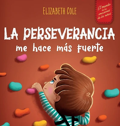 la perseverancia me hace m�s fuerte: Libro de las emociones para ni�os sobre autoconfianza, gesti�n frustraci�n, autoestima y mentalidad crecimiento