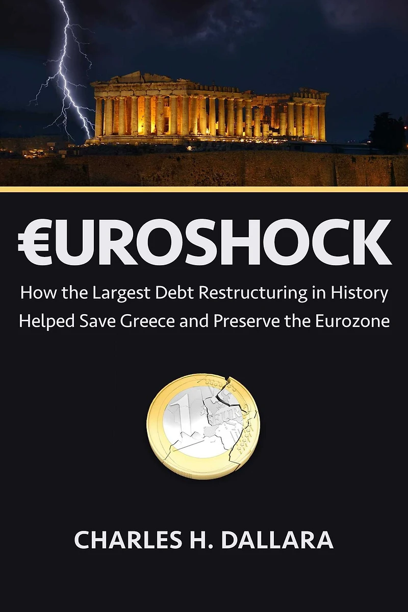 Euroshock: How the Largest Debt Restructuring History Helped Save Greece and Preserve Eurozone