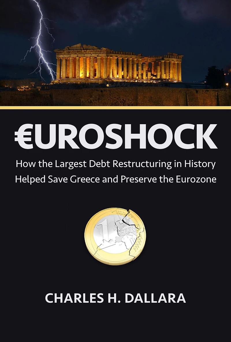 Euroshock: How the Largest Debt Restructuring History Helped Save Greece and Preserve Eurozone