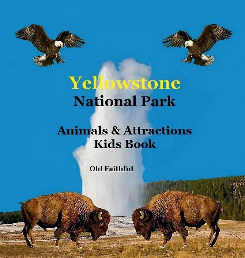Yellowstone Park Animals & Attractions kids Book: Great Way for to See What National Has Offer