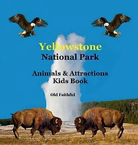 Yellowstone Park Animals & Attractions kids Book: Great Way for to See What National Has Offer