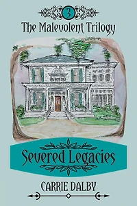 Severed Legacies: The Malevolent Trilogy 3