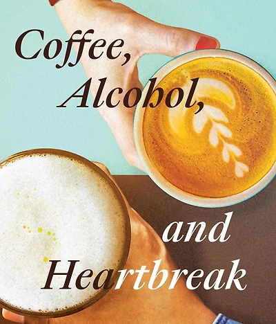 Coffee, Alcohol, and Heartbreak: A Poetry Collection
