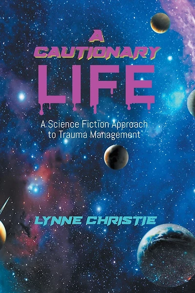 A Cautionary Life: A Science Fiction Approach to Trauma Management
