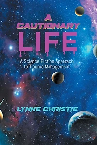 A Cautionary Life: A Science Fiction Approach to Trauma Management