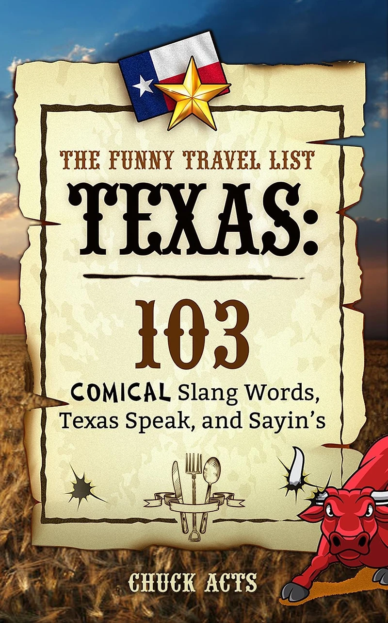 The Funny Travel List Texas: 103 Slang Words, Texas Speak, and Sayin's: A Comical Language Dictionary of the Lone Star State