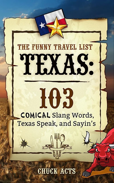 The Funny Travel List Texas: 103 Slang Words, Texas Speak, and Sayin's: A Comical Language Dictionary of the Lone Star State