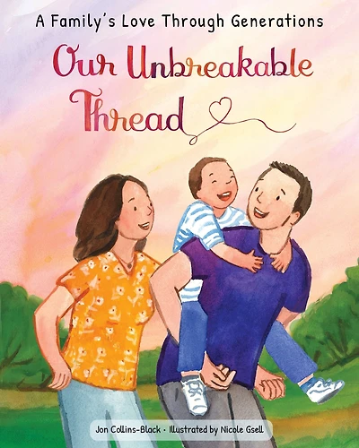 Our Unbreakable Thread: A book about all of our lives, from parent to child, generation to generation