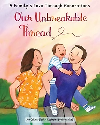 Our Unbreakable Thread: A book about all of our lives, from parent to child, generation to generation