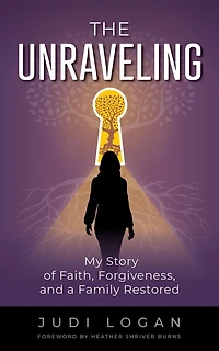 The Unraveling: My Story of Faith, Forgiveness, and a Family Restored
