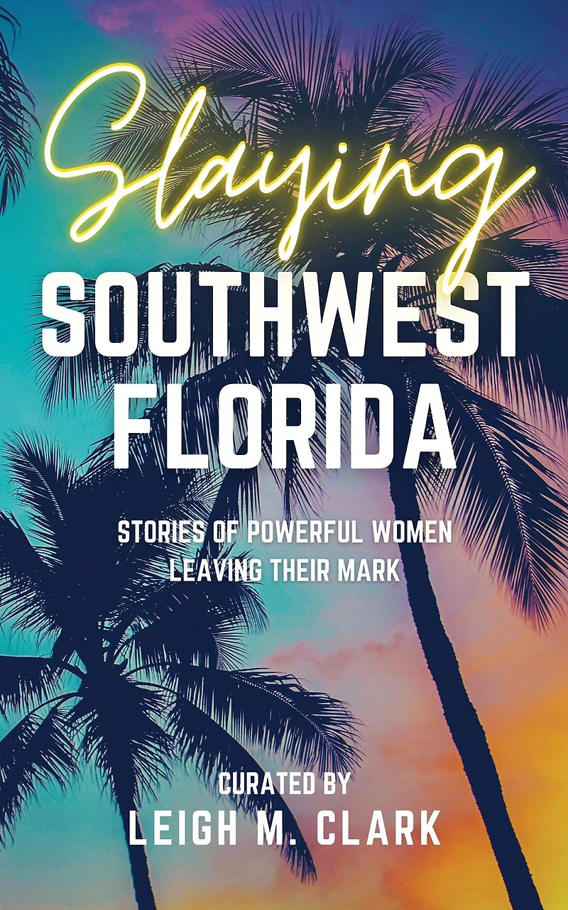 Slaying Southwest Florida: Stories of Powerful Women Leaving their Mark