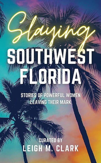Slaying Southwest Florida: Stories of Powerful Women Leaving their Mark