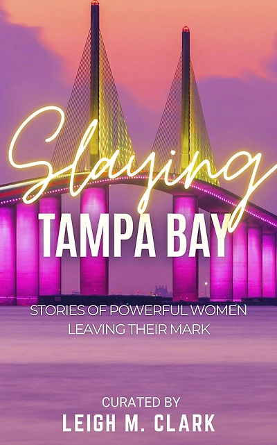 Slaying Tampa Bay: Stories of Powerful Women Leaving their Mark