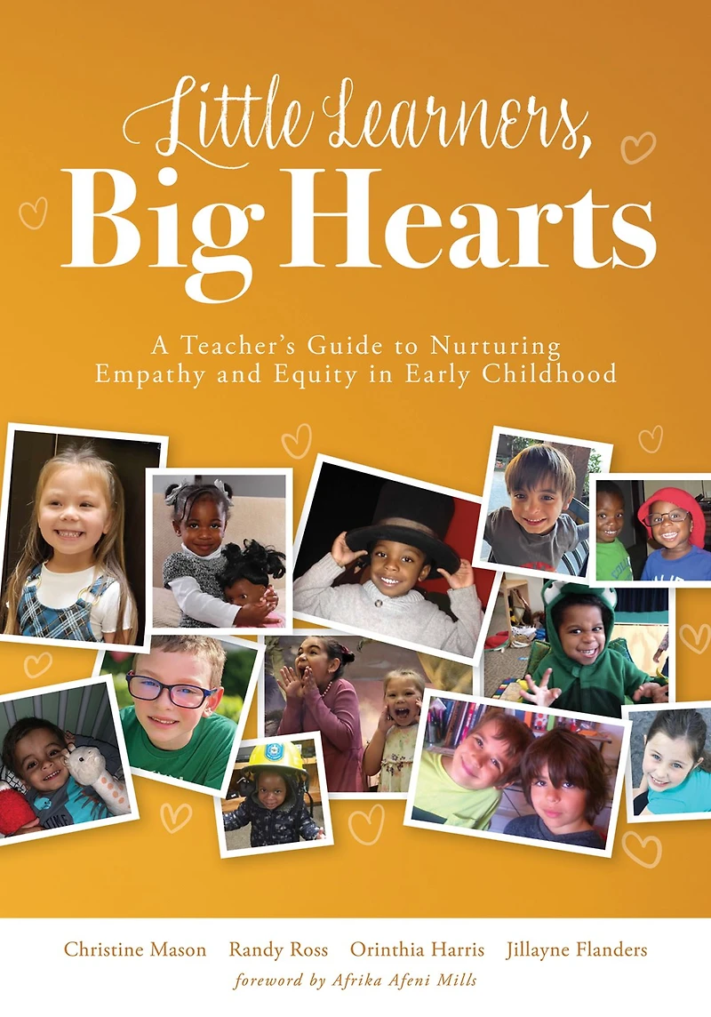 Little Learners, Big Hearts: A Teacher's Guide to Nurturing Empathy and Equity early childhood (Hope for compassionate just communities starts with education.)