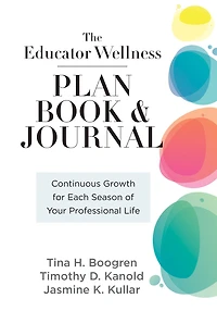 Educator Wellness Plan Book: Continuous Growth for Each Season of Your Professional Life (A purposeful planner designed to build habits well-being)