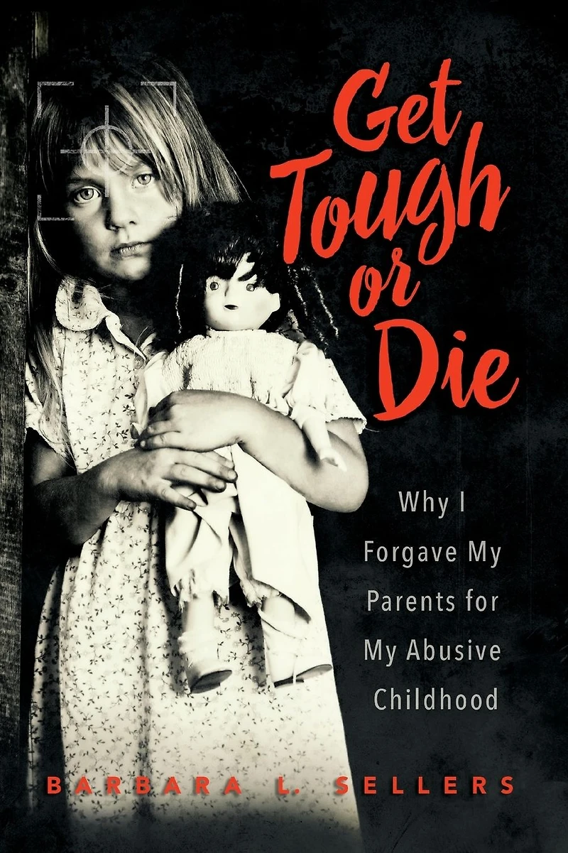 Get Tough or Die: Why I Forgave My Parents for Abusive Childhood